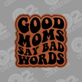 Good Moms / Dads Say Bad Words - Hat Patch